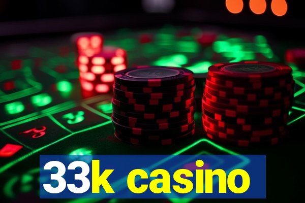 33k casino